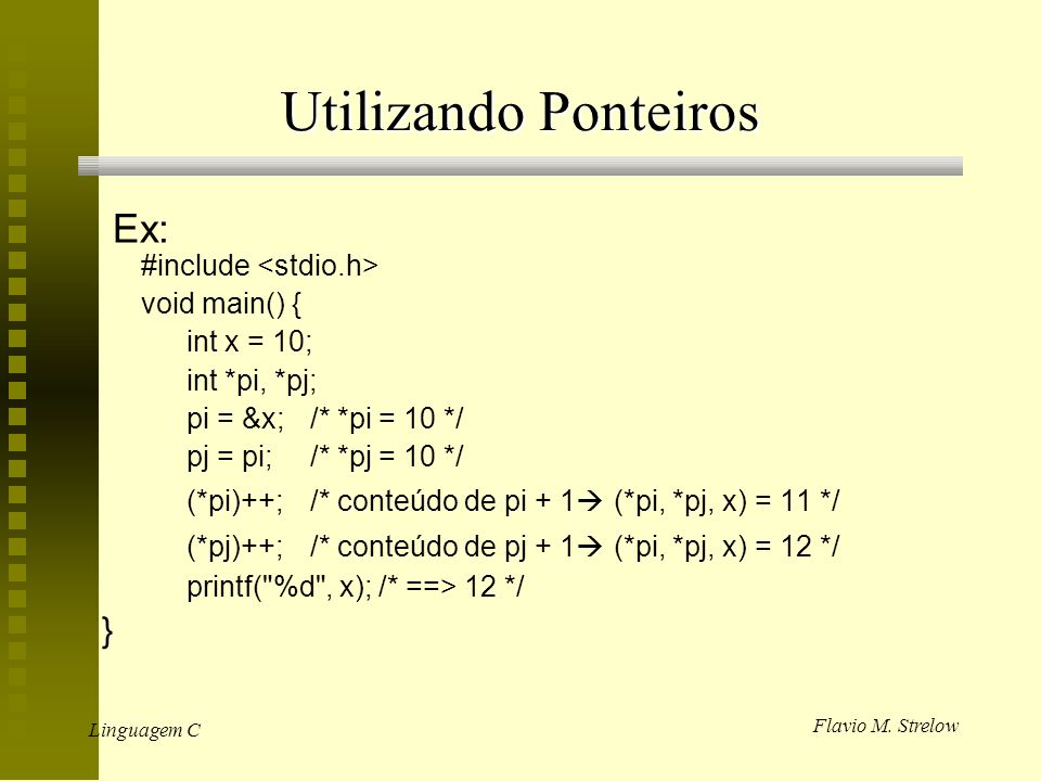 Utilizando Ponteiros Ex: } #include <stdio.h> void main() {