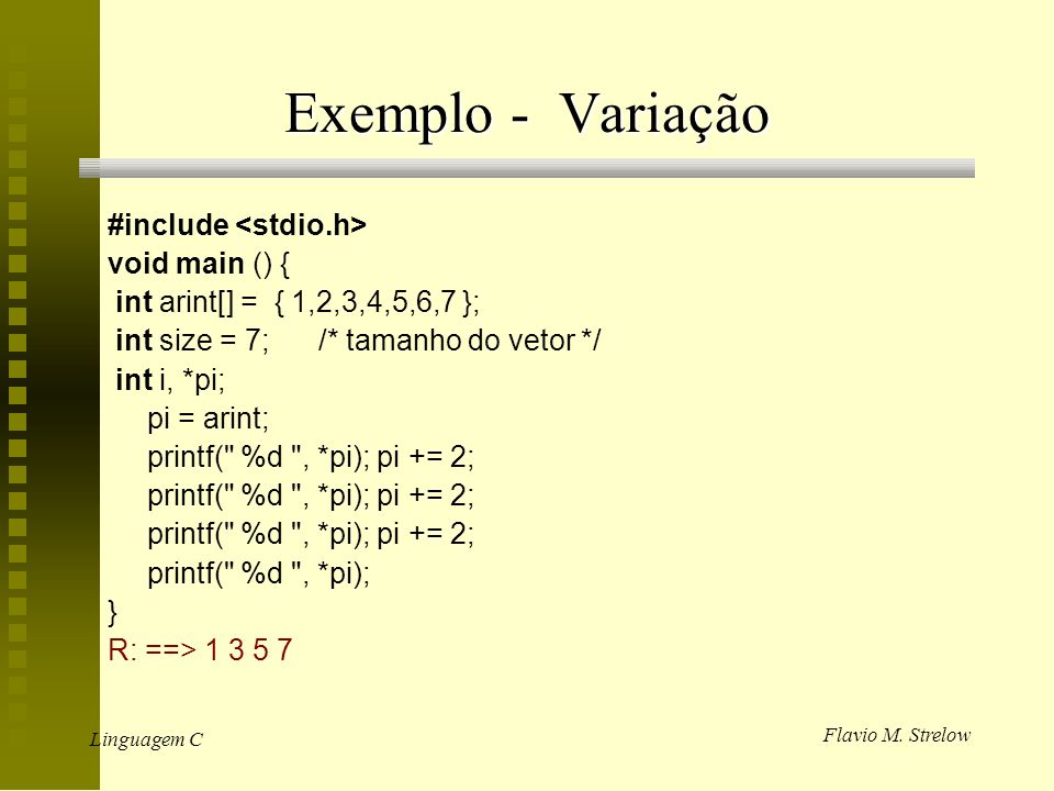 Exemplo - Variação #include <stdio.h> void main () {