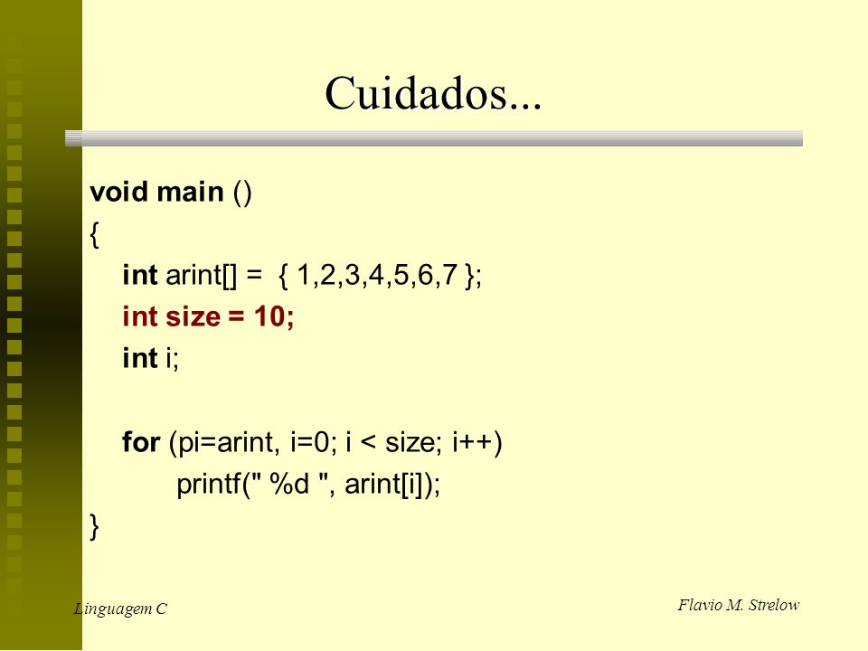 Cuidados... void main () { int arint[] = { 1,2,3,4,5,6,7 };