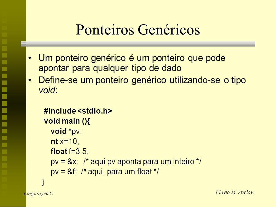 Ponteiros Genéricos Um ponteiro genérico é um ponteiro que pode apontar para qualquer tipo de dado.