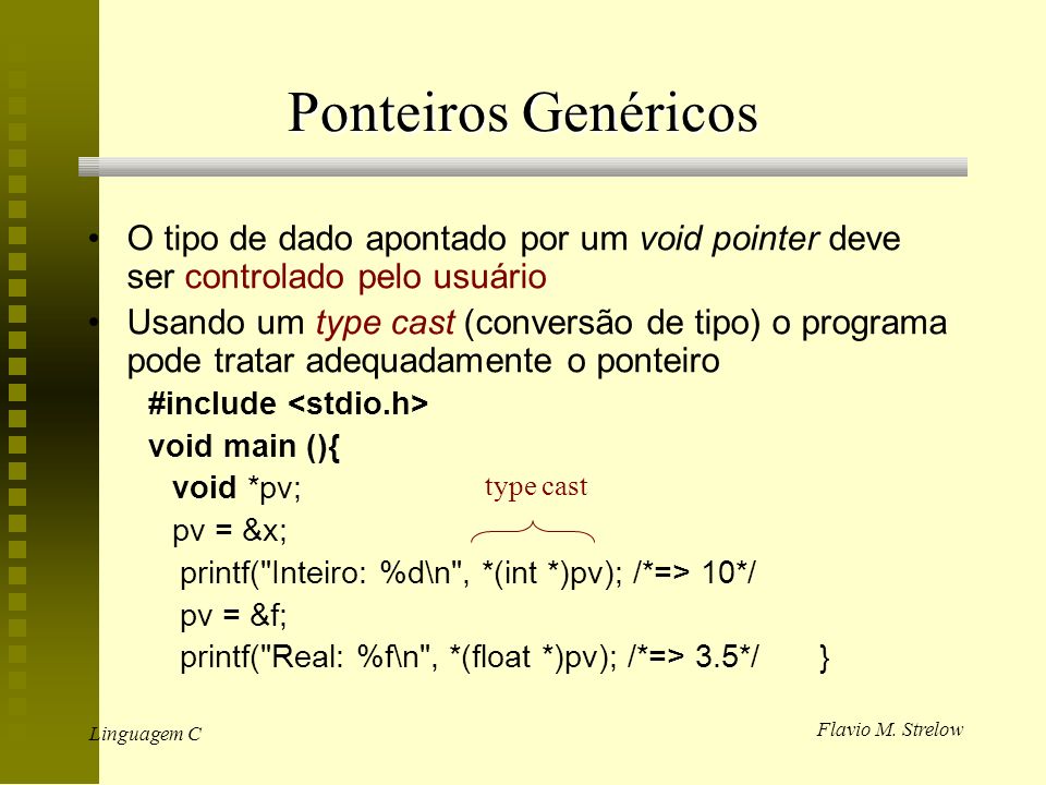 Ponteiros Genéricos O tipo de dado apontado por um void pointer deve ser controlado pelo usuário.