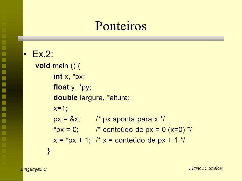 Ponteiros Ex.2: void main () { int x, *px; float y, *py;