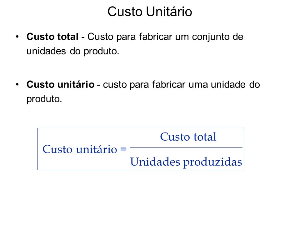 Custo Unitário Custo total Custo unitário = Unidades produzidas