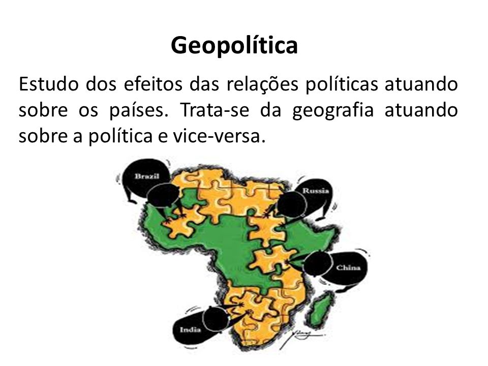Geopolítica Estudo dos efeitos das relações políticas atuando sobre os países.