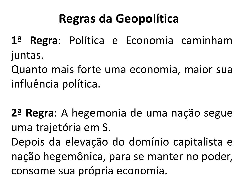 Regras da Geopolítica 1ª Regra: Política e Economia caminham juntas.