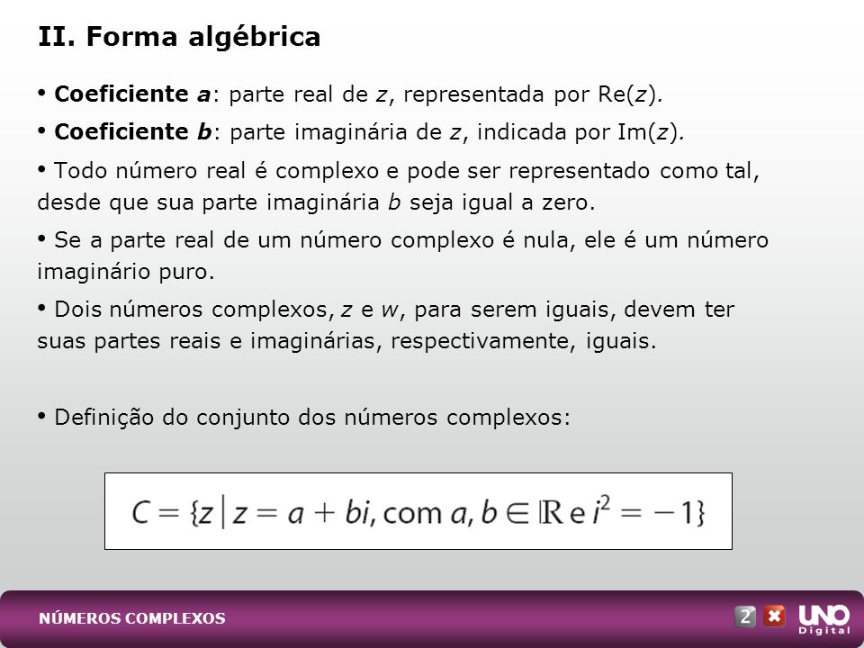II. Forma algébrica Coeficiente a: parte real de z, representada por Re(z). Coeficiente b: parte imaginária de z, indicada por Im(z).
