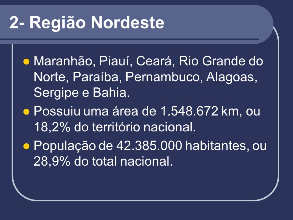 2- Região Nordeste Maranhão, Piauí, Ceará, Rio Grande do Norte, Paraíba, Pernambuco, Alagoas, Sergipe e Bahia.