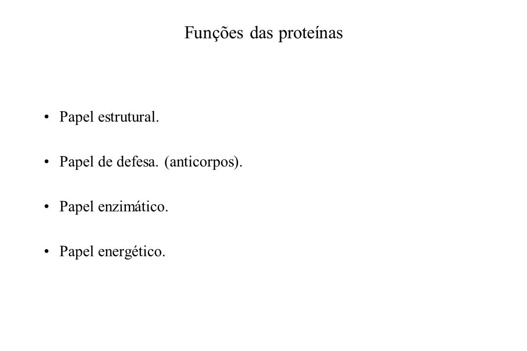 Funções das proteínas Papel estrutural. Papel de defesa. (anticorpos).