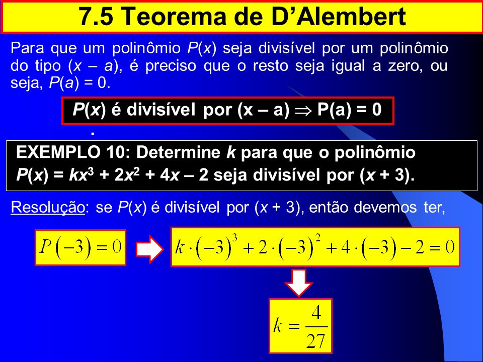 7.5 Teorema de D’Alembert P(x) é divisível por (x – a)  P(a) = 0 .