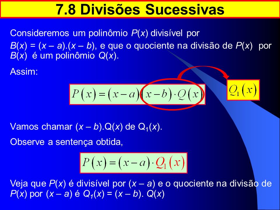 7.8 Divisões Sucessivas Consideremos um polinômio P(x) divisível por