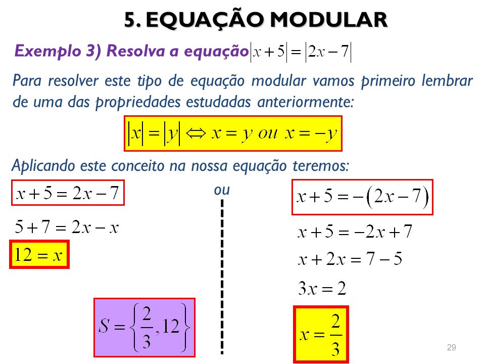 5. EQUAÇÃO MODULAR Exemplo 3) Resolva a equação