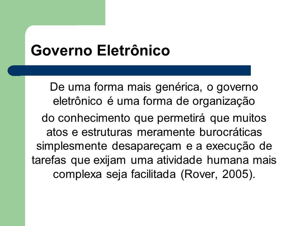 Governo Eletrônico De uma forma mais genérica, o governo eletrônico é uma forma de organização.