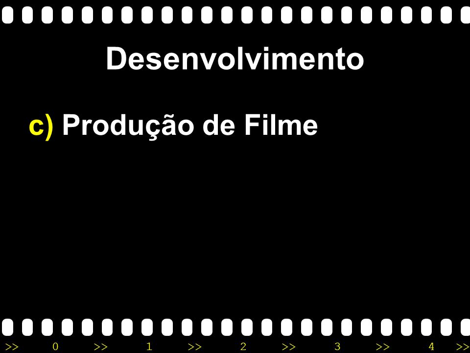 Desenvolvimento c) Produção de Filme