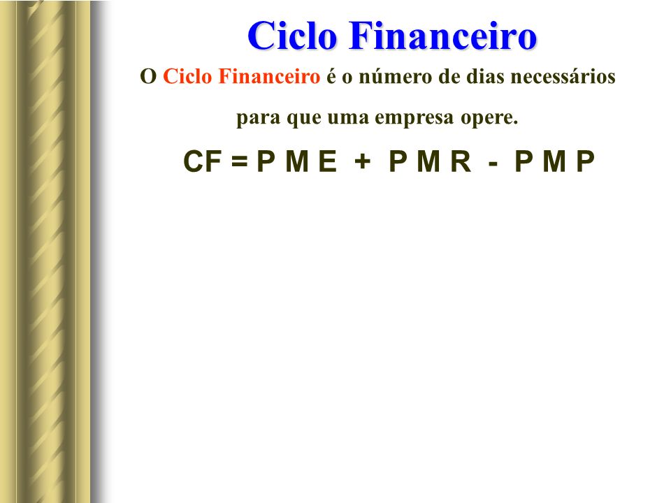 Ciclo Financeiro CF = P M E + P M R - P M P