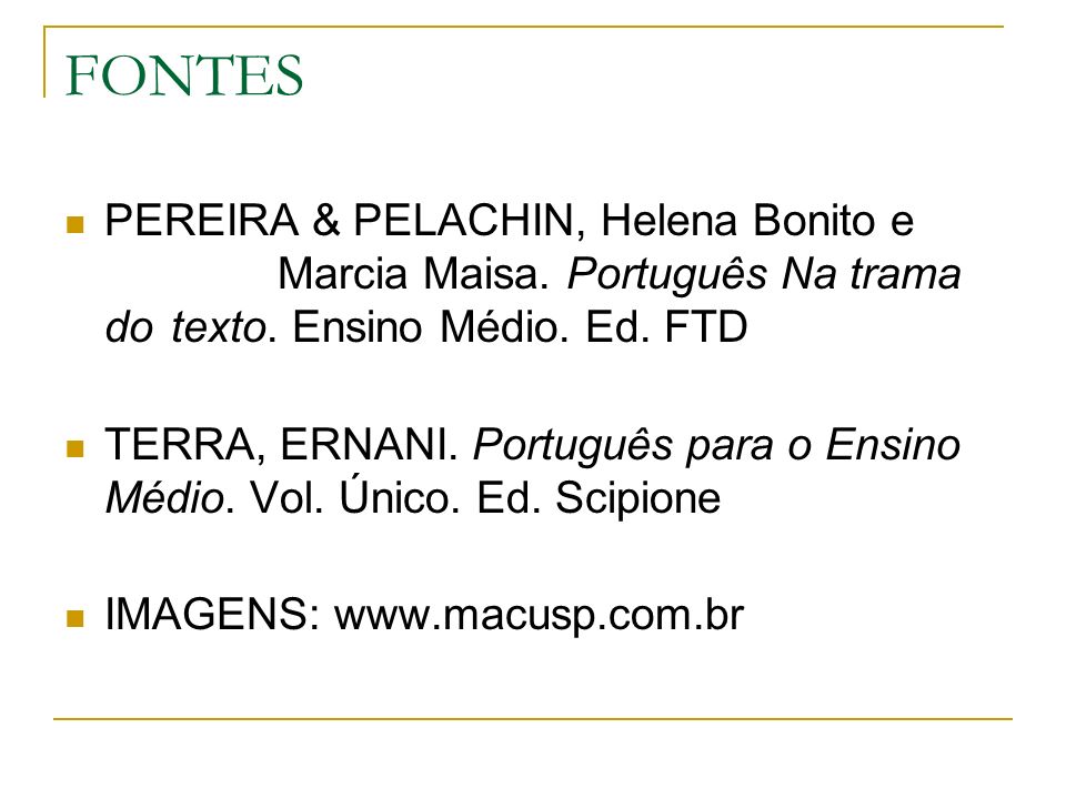 FONTES PEREIRA & PELACHIN, Helena Bonito e Marcia Maisa. Português Na trama do texto. Ensino Médio. Ed. FTD.