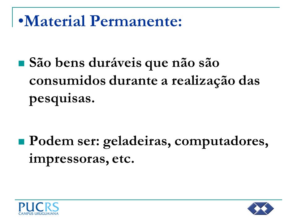 Material Permanente: São bens duráveis que não são consumidos durante a realização das pesquisas.