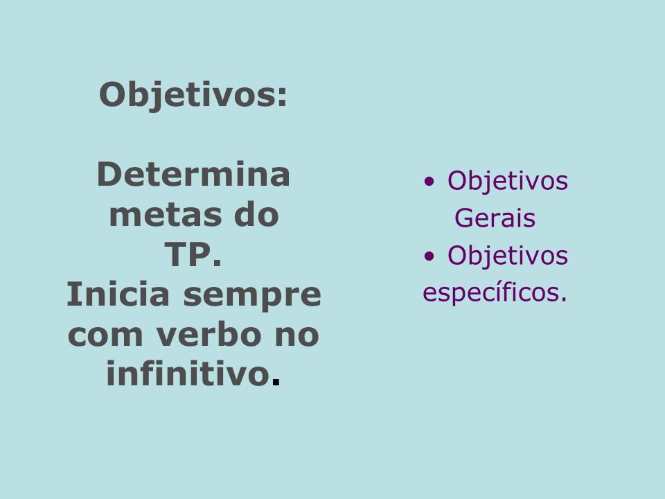 Objetivos: Determina metas do TP. Inicia sempre com verbo no infinitivo.