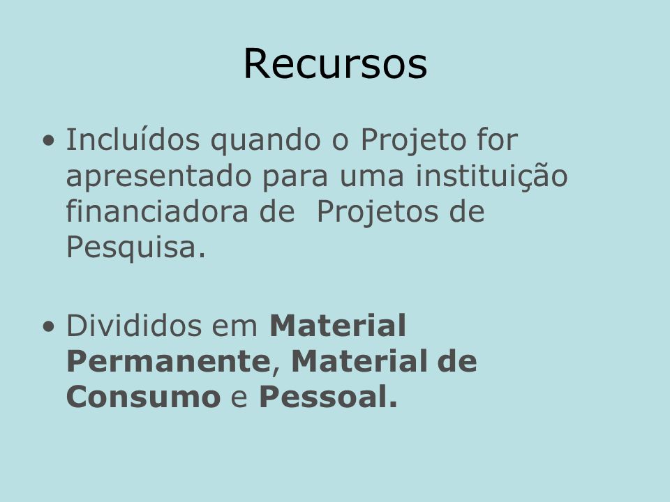 Recursos Incluídos quando o Projeto for apresentado para uma instituição financiadora de Projetos de Pesquisa.