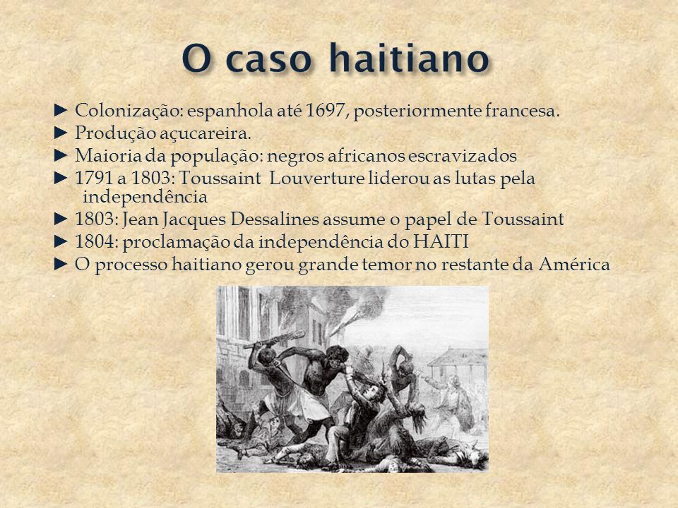 O caso haitiano ► Colonização: espanhola até 1697, posteriormente francesa. ► Produção açucareira.