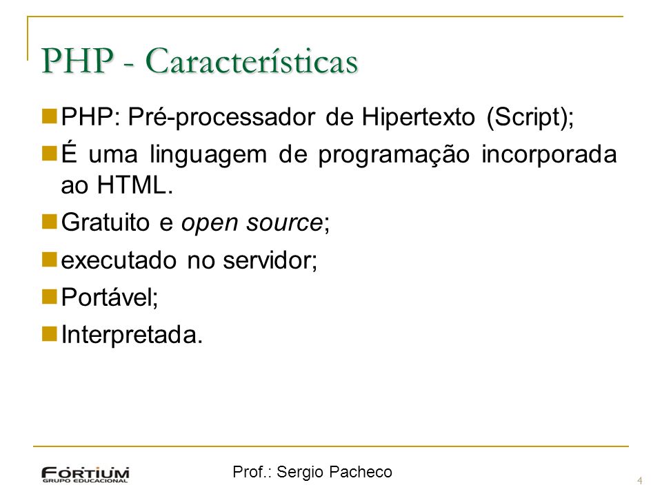 PHP - Características PHP: Pré-processador de Hipertexto (Script);