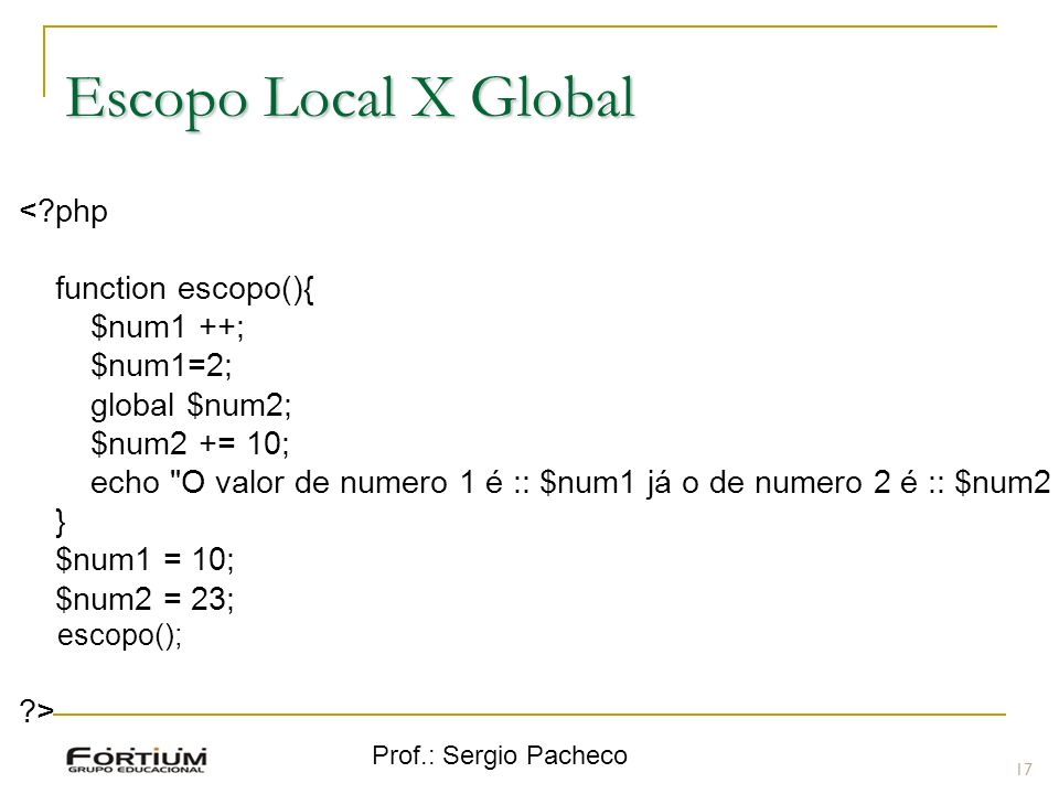 Escopo Local X Global < php function escopo(){ $num1 ++; $num1=2;