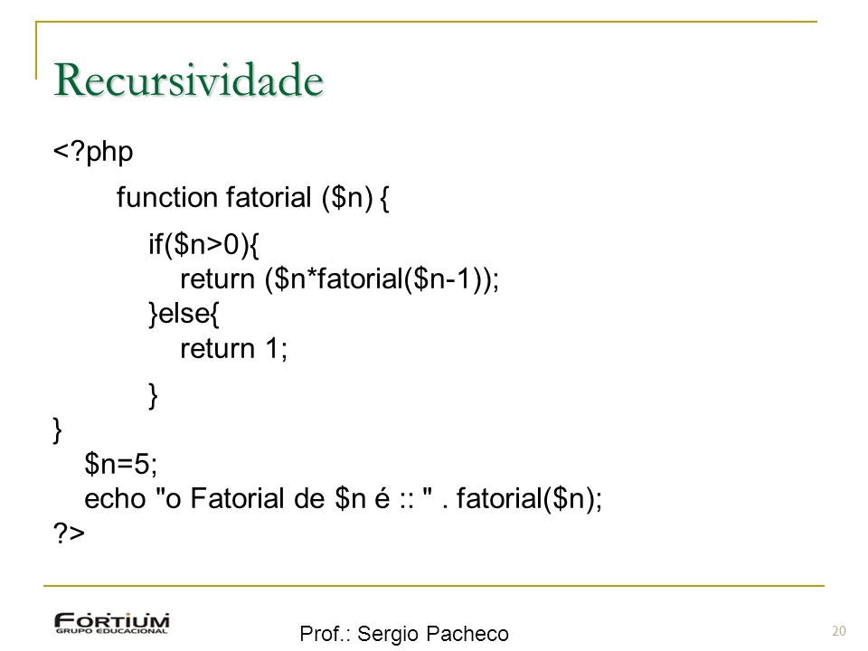 Recursividade < php function fatorial ($n) { if($n>0){