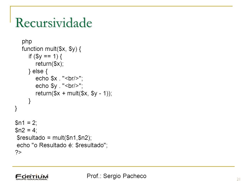 Recursividade < php function mult($x, $y) { if ($y == 1) {
