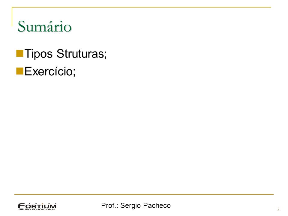 Sumário Tipos Struturas; Exercício; Prof.: Sergio Pacheco 2 2