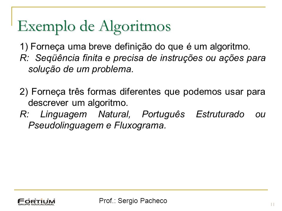 Exemplo de Algoritmos 1) Forneça uma breve definição do que é um algoritmo.