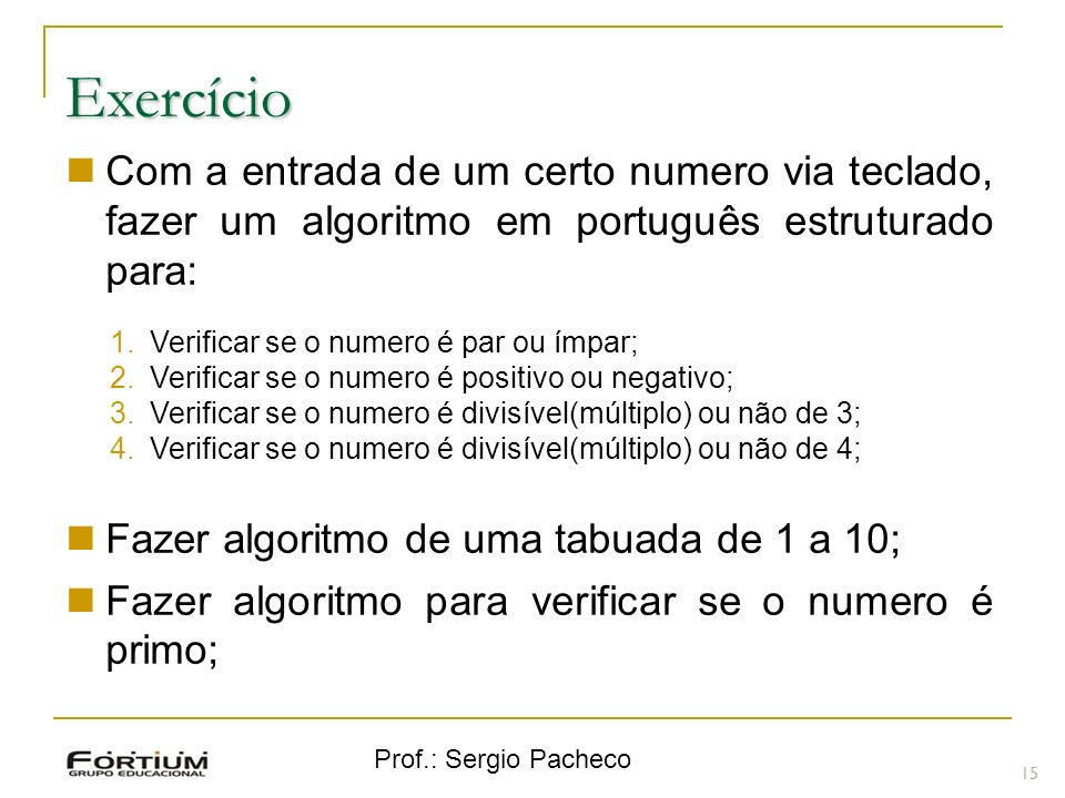 Exercício Com a entrada de um certo numero via teclado, fazer um algoritmo em português estruturado para: