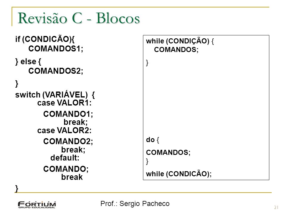 Revisão C - Blocos if (CONDICÃO){ COMANDOS1; } else { COMANDOS2; }
