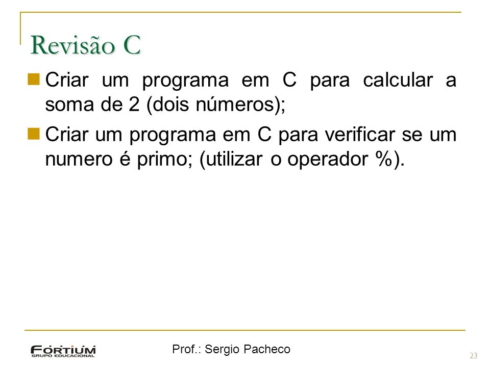 Revisão C Criar um programa em C para calcular a soma de 2 (dois números);