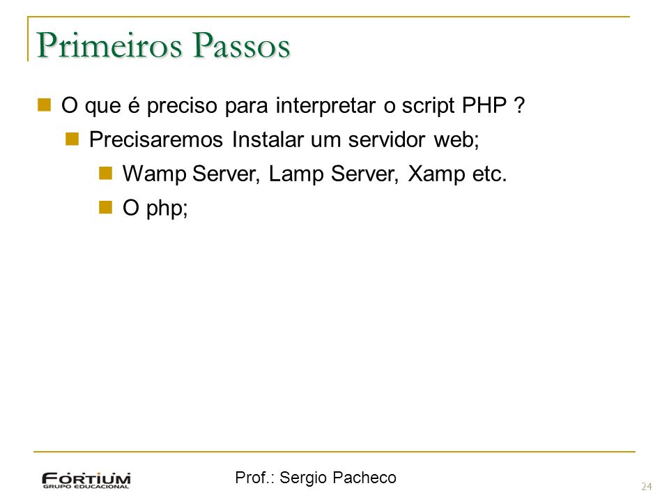Primeiros Passos O que é preciso para interpretar o script PHP