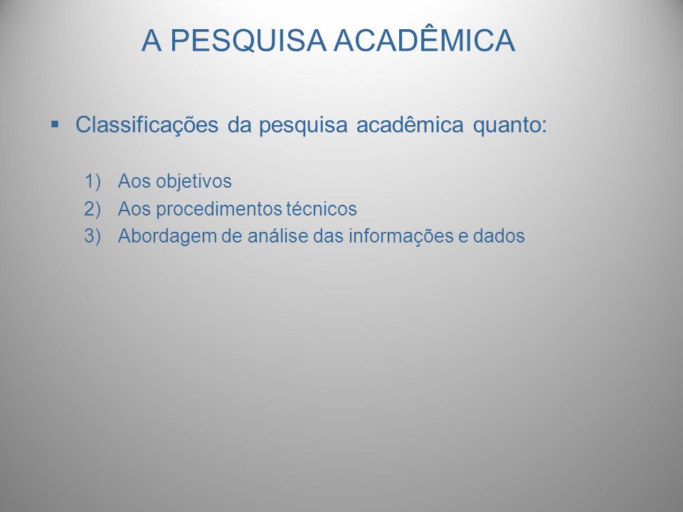 A PESQUISA ACADÊMICA Classificações da pesquisa acadêmica quanto: