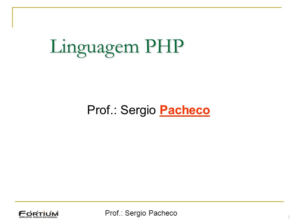 Linguagem PHP Prof.: Sergio Pacheco Prof.: Sergio Pacheco 1 1