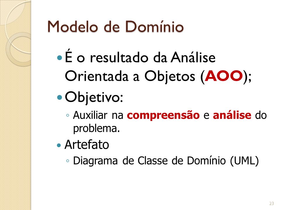 Modelo de Domínio É o resultado da Análise Orientada a Objetos (AOO);