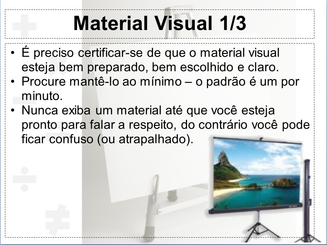 Material Visual 1/3 É preciso certificar-se de que o material visual esteja bem preparado, bem escolhido e claro.