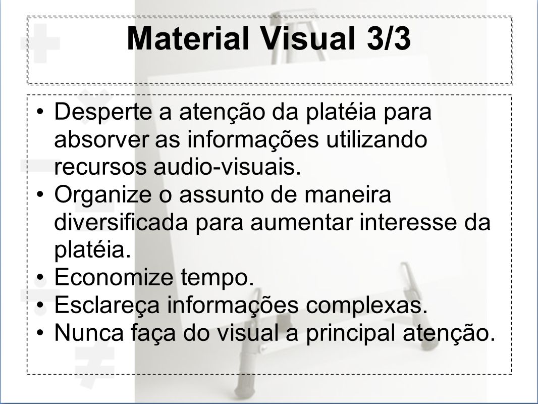 Material Visual 3/3 Desperte a atenção da platéia para absorver as informações utilizando recursos audio-visuais.