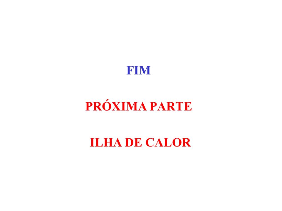 FIM PRÓXIMA PARTE ILHA DE CALOR