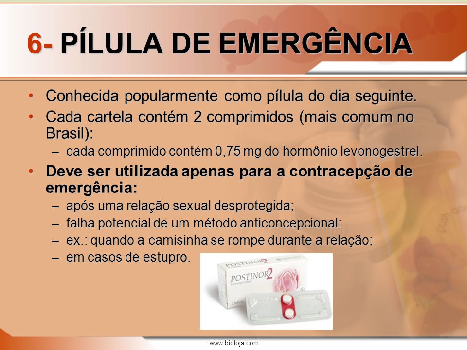 6- PÍLULA DE EMERGÊNCIA Conhecida popularmente como pílula do dia seguinte. Cada cartela contém 2 comprimidos (mais comum no Brasil):