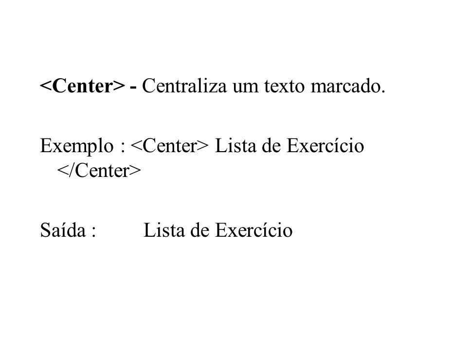 <Center> - Centraliza um texto marcado.