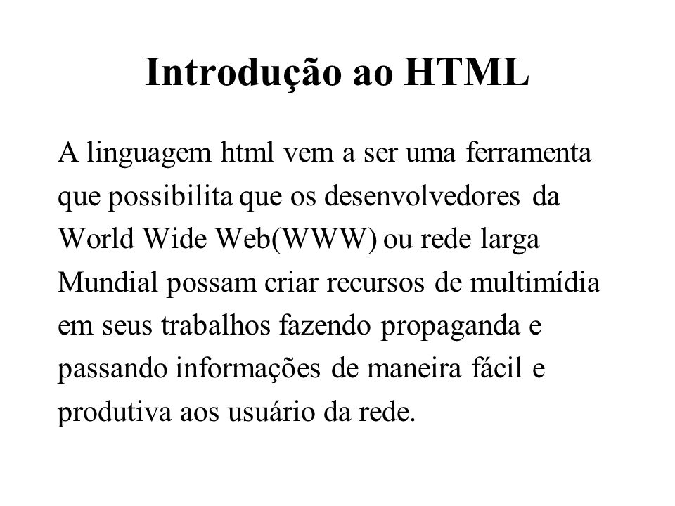 Introdução ao HTML A linguagem html vem a ser uma ferramenta