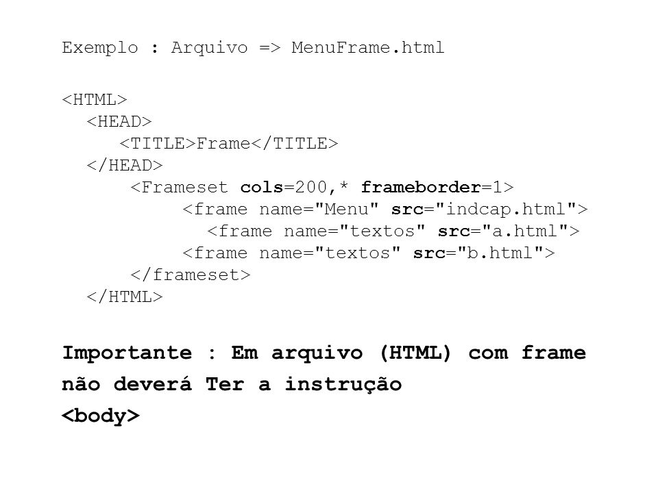 Importante : Em arquivo (HTML) com frame não deverá Ter a instrução