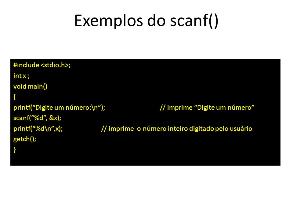 Exemplos do scanf() #include <stdio.h>; int x ; void main() {