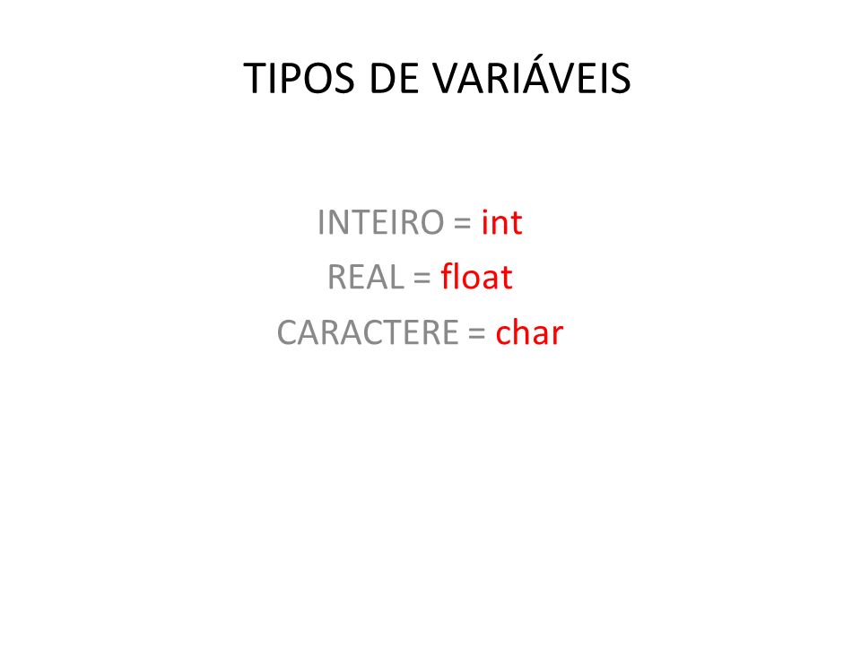 INTEIRO = int REAL = float CARACTERE = char