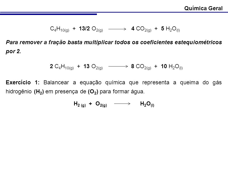 C4H10(g) + 13/2 O2(g) 4 CO2(g) + 5 H2O(l)