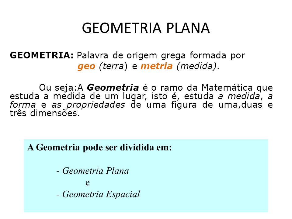 GEOMETRIA PLANA A Geometria pode ser dividida em: - Geometria Plana e