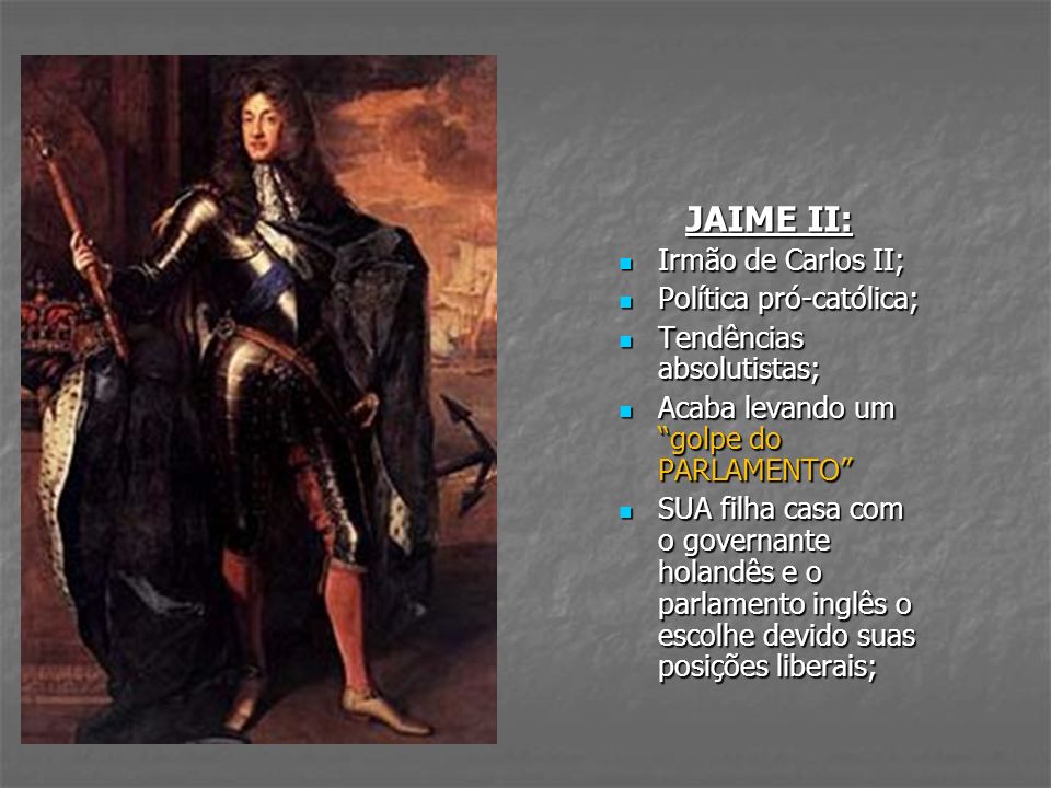 JAIME II: Irmão de Carlos II; Política pró-católica;