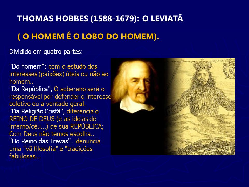 THOMAS HOBBES ( ): O LEVIATÃ ( O HOMEM É O LOBO DO HOMEM).