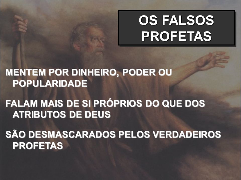 OS FALSOS PROFETAS MENTEM POR DINHEIRO, PODER OU POPULARIDADE